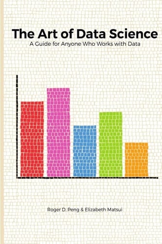 The Art of Data Science A Guide for Anyone who Works with Data