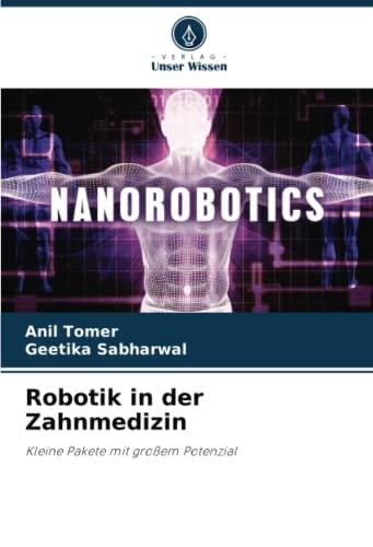 Robotik in der Zahnmedizin: Kleine Pakete mit großem Potenzial (German Edition)