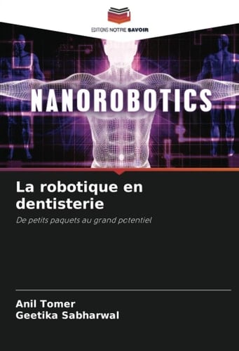 La robotique en dentisterie: De petits paquets au grand potentiel (French Edition)