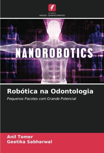 Robótica na Odontologia: Pequenos Pacotes com Grande Potencial (Portuguese Edition)