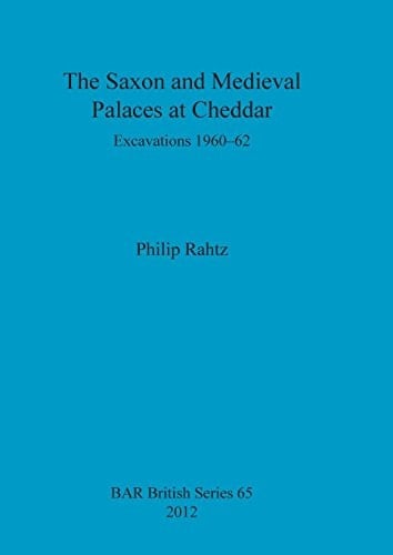 The Saxon and Mediaeval Palaces at Cheddar Excavations 1960-1962