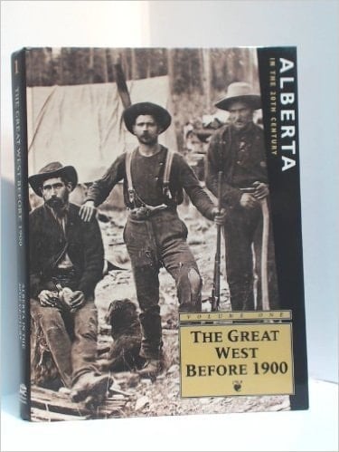 Alberta in the 20th Century A Journalistic History of the Province in Eleven Volumes