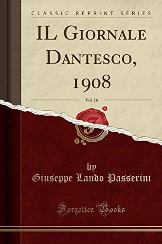 Il Giornale Dantesco, 1908, Vol. 16 (Classic Reprint)