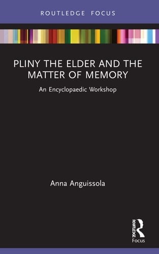 Pliny the Elder and the Matter of Memory An Encyclopaedic Workshop