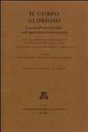 Il corpo glorioso il riscatto dell'uomo nelle teologie e nelle rappresentazioni della resurrezione ; atti del II Simposio Internazionale di Studi sulle Arti per il Sacro ; Roma, Pontificia Università Lateranense, 6 - 7 maggio 2005