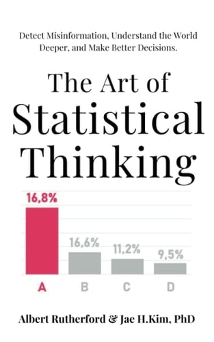 The Art of Statistical Thinking Detect Misinformation, Understand the World Deeper, and Make Better Decisions
