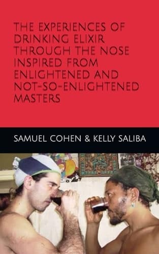 THE EXPERIENCES OF DRINKING ELIXIR THROUGH THE NOSE INSPIRED FROM ENLIGHTENED AND NOT-SO-ENLIGHTENED MASTERS: SPIRITUAL GUIDE BOOK