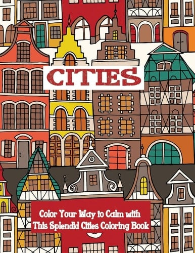 Cities Coloring Book Color Your Way to Calm with This Splendid Cities Coloring Book