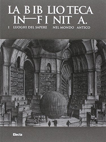 La biblioteca infinita i luoghi del sapere nel mondo antico