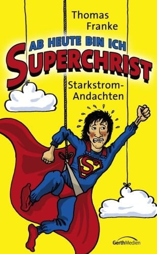 Ab heute bin ich Superchrist Starkstrom-Andachten