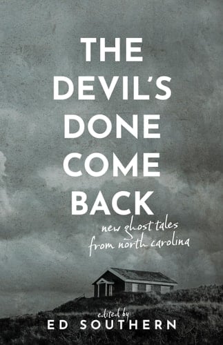 The Devil's Done Come Back New Ghost Tales from North Carolina
