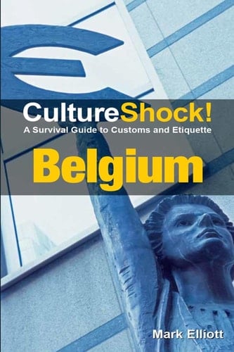 CultureShock! Belgium: A Survival Guide to Customs and Etiquette (Culture Shock!)