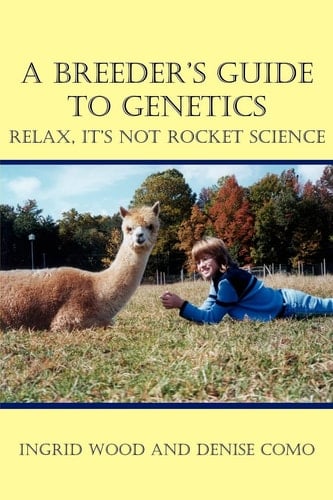 A Breeder's Guide to Genetics Relax, It's Not Rocket Science