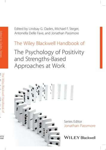 The Wiley Blackwell Handbook of the Psychology of Positivity and Strengths-Based Approaches at Work