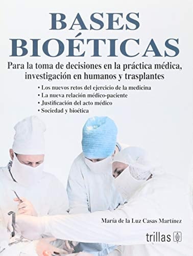 Bases bioéticas para la toma de decisiones en la práctica médica, investigación en humanos y trasplantes