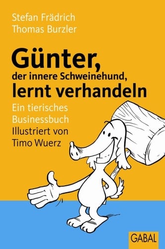 Günter, der innere Schweinehund, lernt verhandeln Ein tierisches Businessbuch