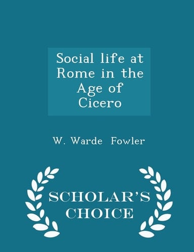 Social Life at Rome in the Age of Cicero - Scholar's Choice Edition