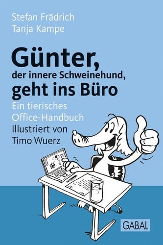 Günter, der innere Schweinehund, geht ins Büro Ein tierisches Office-Handbuch
