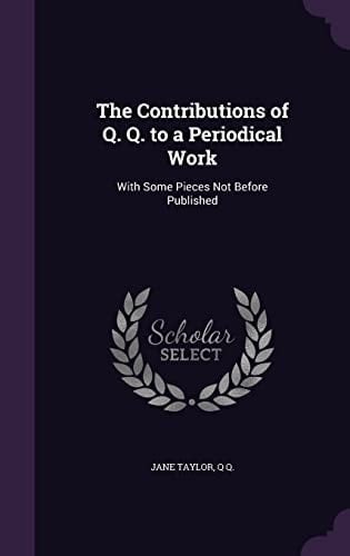 The Contributions of Q. Q. to a Periodical Work With Some Pieces Not Before Published