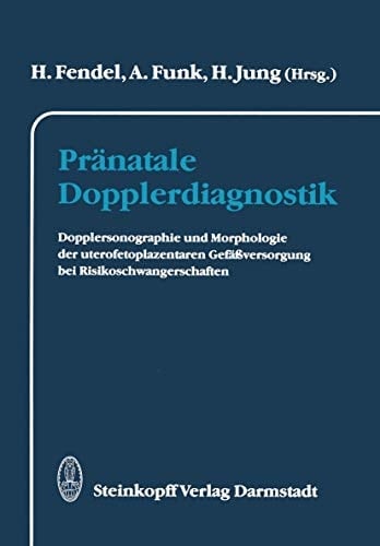 Pränatale Dopplerdiagnostik Dopplersonographie und Morphologie der uterofetoplazentaren Gefäßversorgung bei Risikoschwangerschaften