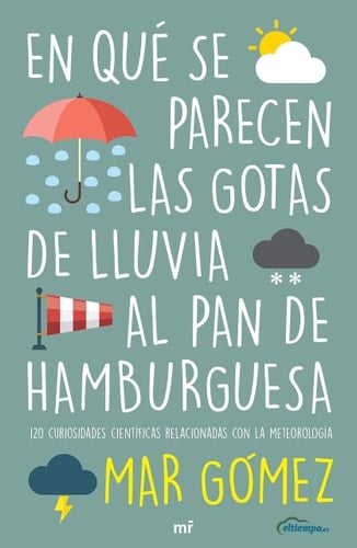 En qué se parecen las gotas de lluvia al pan de hamburguesa : 120 curiosidades científicas relacionadas con la meterología