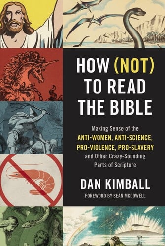 How Not to Read the Bible: Making Sense of the Anti-Women, Anti-Science,Pro-Violence, Pro-Slavery and Other Crazy Sounding Parts of Scripture