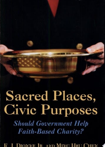 Sacred Places, Civic Purposes Should Government Help Faith-Based Charity?