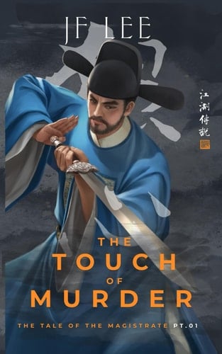 The Touch of Murder: The Tales of the Magistrate Pt. 1 (A Wuxia Detective Story)