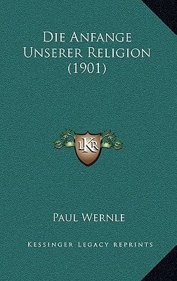 Die Anfange Unserer Religion (1901) (German Edition)