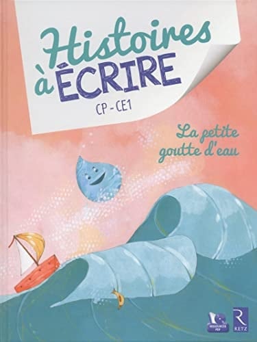 La petite goutte d'eau : histoires à écrire CP - CE1