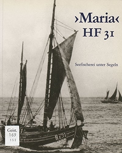 Ewer Maria Seefischerei unter Segeln ; die Geschichte des Finkenwerder Fischewers "Maria" HF 31 im Deutschen Museum