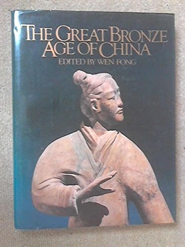 The Great Bronze Age of China An Exhibition from the People's Republic of China