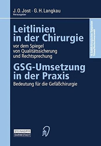 Leitlinien in der Chirurgie vor dem Spiegel von Qualitätssicherung und Rechtsprechung GSG-Umsetzung in der Praxis Bedeutung für die Gefäßchirurgie
