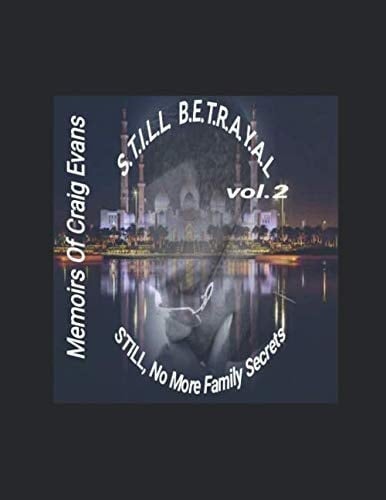S.T.I.L.L B.E.T.R.A.Y.A.L: 'S.T.I.L.L'....,No More Family Secrets (Volume Two)