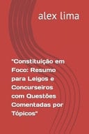 "Constituição em Foco Resumo para Leigos e Concurseiros com Questões Comentadas por Tópicos"