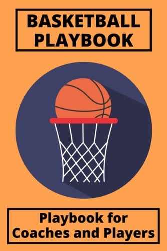 Basketball Playbook for Coaches and Players: Basketball Playbook Journal for drawing up Plays, Drills, Scouting, and Strategies Coaching Planner (6x9 with 150 pages)