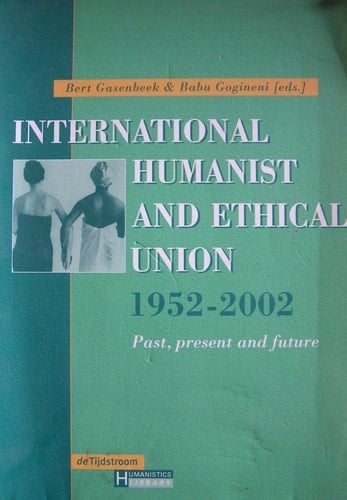 International Humanist and Ethical Union 1952-2002 Past, Present and Future