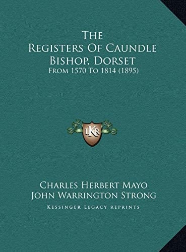 The Registers of Caundle Bishop, Dorset: From 1570 to 1814 (1895)
