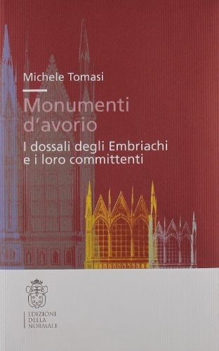 Monumenti d'avorio. I dossali degli Embriachi e i loro committenti