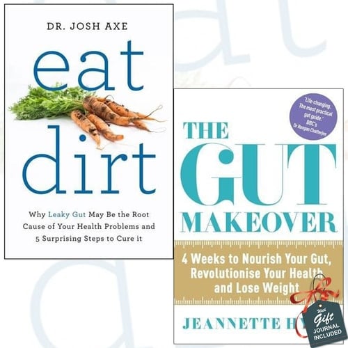 Eat Dirt and The Gut Makeover 2 Books Bundle Collection With Gift Journal - Why Leaky Gut May Be the Root Cause of Your Health Problems and 5 Surprising Steps to Cure It, 4 Weeks to Nourish Your Gut,