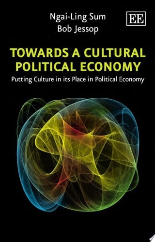 Towards a Cultural Political Economy Putting Culture in its Place in Political Economy