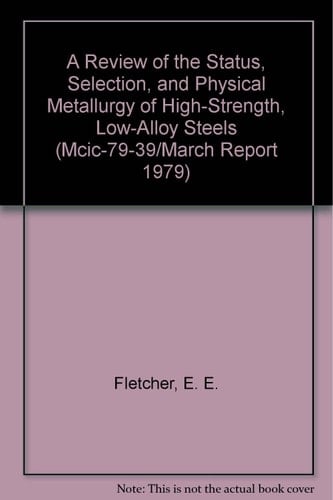 A Review of the Status, Selection, and Physical Metallurgy of High-Strength, Low-Alloy Steels (McIc-79-39/March Report 1979)