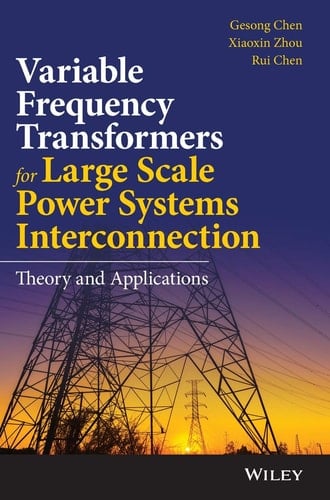 Variable Frequency Transformers for Large Scale Power Systems Interconnection Theory and Applications