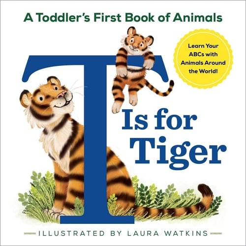 T Is for Tiger A Toddler's First Book of Animals