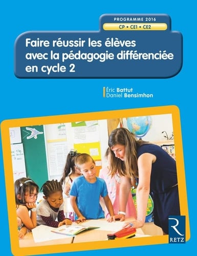 Faire réussir les élèves avec la pédagogie différenciée en cycle 2 ,CP, CE1, CE2 : programme 2016