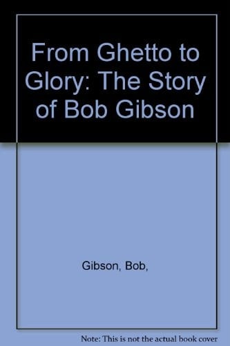 From Ghetto to Glory: The Story of Bob Gibson