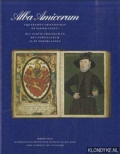 Alba amicorum vijf eeuwen vriendschap op papier gezet : het album amicorum en het poëziealbum in de Nederlanden