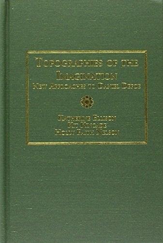 Topographies of the Imagination New Approaches to Daniel Defoe