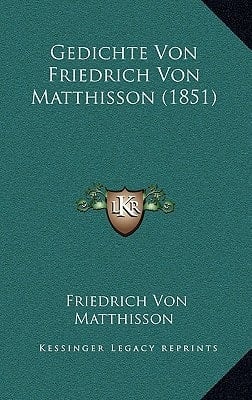 Gedichte Von Friedrich Von Matthisson (1851) (German Edition)