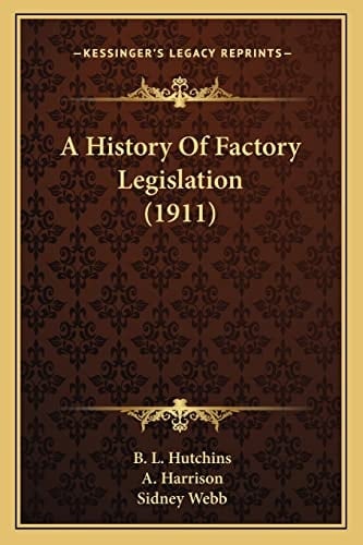 A History Of Factory Legislation (1911)